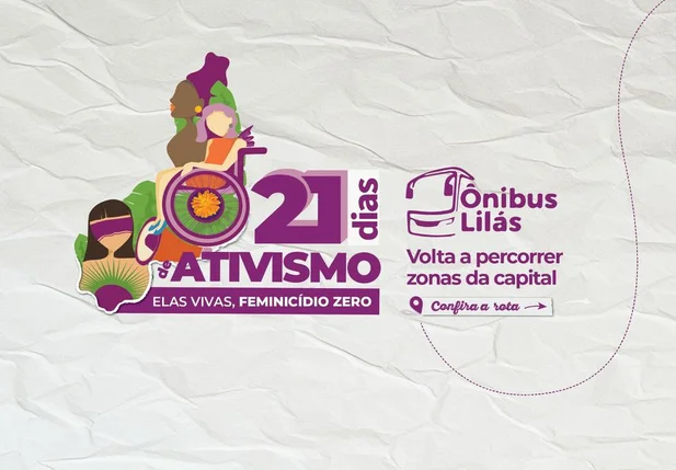 Ônibus Lilás retoma ações durante campanha dos 21 Dias de Ativismo no Piauí